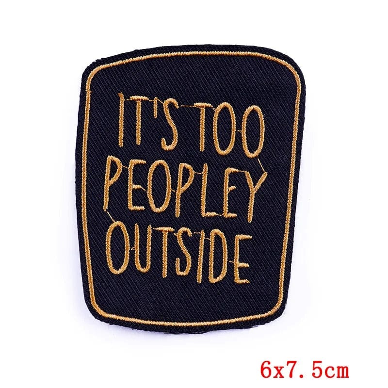 It's Too Peopley Outside Patch Embroidery Badge Iron Sew On Clothes Bags Crafts